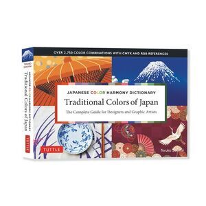 Traditional Colors of Japan: Japanese Color Harmony Dictionary: The Complete Gui